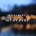 Whenever, wherever